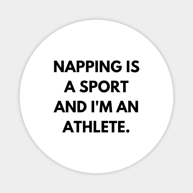 Napping is a sport, and I'm an athlete. Magnet by MandalaHaze